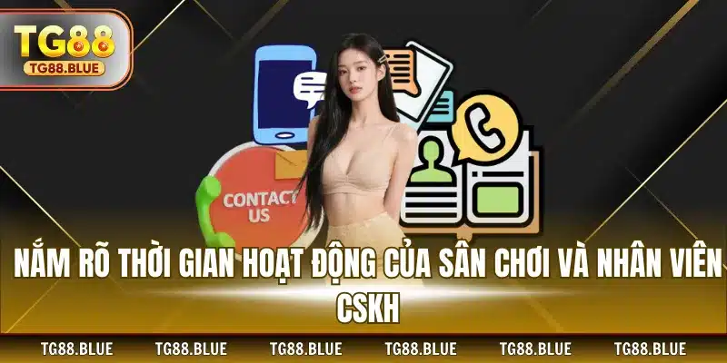 Nắm rõ thời gian hoạt động của sân chơi và nhân viên CSKH